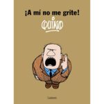 ¡A MI NO ME GRITE! QUINO