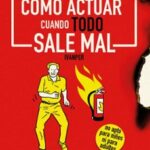 Manual De Cómo Actuar Cuando Todo Sale Mal