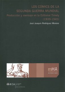 Los Comics De La Segunda Guerra Mundial: Produccion Y Mensaje En La Editorial Timely (1939-1945)